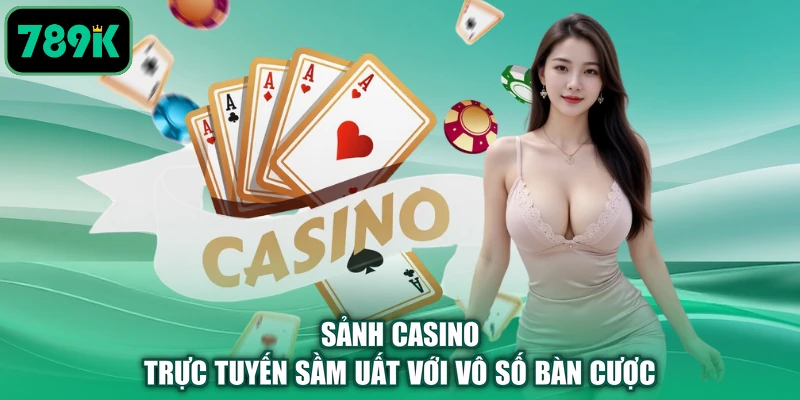 Sảnh Casino trực tuyến sầm uất với vô số bàn cược 